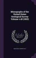 Monographs of the United States Geological Survey Volume v.45 (1903)