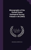 Monographs of the United States Geological Survey Volume v.44 (1903)
