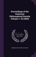 Proceedings of the American Philosophical Society Volume v. 33 (1894)