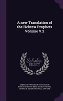 A new Translation of the Hebrew Prophets Volume V.2