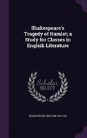 Shakespeare's Tragedy of Hamlet; a Study for Classes in English Literature