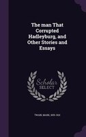 The man That Corrupted Hadleyburg, and Other Stories and Essays