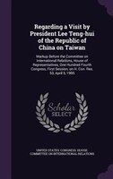 Regarding a Visit by President Lee Teng-hui of the Republic of China on Taiwan: Markup Before the Committee on International Relat