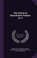The Crimes of Khrushchev Volume pt. 4