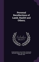 Personal Recollections of Lamb, Hazlitt and Others;