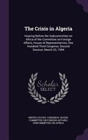 The Crisis in Algeria: Hearing Before the Subcommittee on Africa of the Committee on Foreign Affairs, House of Representat