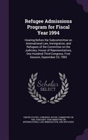 Refugee Admissions Program for Fiscal Year 1994: Hearing Before the Subcommittee on International Law, Immigration, and Refugees o