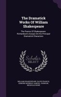 The Dramatick Works Of William Shakespeare: The Poems Of Shakespeare. Richardson's Essays On His Principal Dramatick Characters