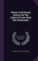 Nature And Human Nature, By The Author Of 'sam Slick, The Clockmaker'