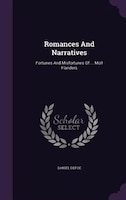 Romances And Narratives: Fortunes And Misfortunes Of ... Moll Flanders