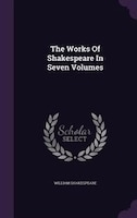 The Works Of Shakespeare In Seven Volumes