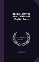 The Lives Of The Most Celebrated English Poets