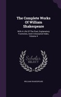 The Complete Works Of William Shakespeare: With A Life Of The Poet, Explanatory Footnotes, And A Glossarial Index, Volume 4
