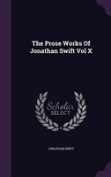 The Prose Works Of Jonathan Swift Vol X