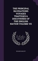 THE PRINCIPAL NAVIGATIONS VOYAGES TRAFFIQES & DISCOVERIES OF THE ENGLISH NATION VOLUME VII