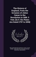 The History of England, From the Invasion of Julius Caesar to the Revolution in 1688. 5 Vols. [In 9. the Plates Are Dated 1797 to