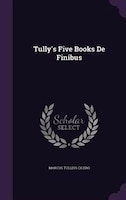 Tully's Five Books De Finibus