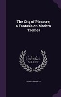 The City of Pleasure; a Fantasia on Modern Themes