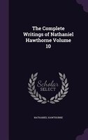 The Complete Writings of Nathaniel Hawthorne Volume 10