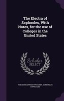 The Electra of Sophocles, With Notes, for the use of Colleges in the United States
