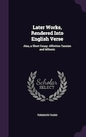 Later Works, Rendered Into English Verse: Also, a Short Essay: Affinities Tassian and Miltonic