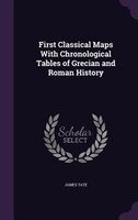 First Classical Maps With Chronological Tables of Grecian and Roman History