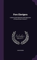 Fors Clavigera: Letters to the Workmen and Labourers of Great Britain Volume 2