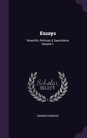 Essays: Scientific, Political, & Speculative Volume 1