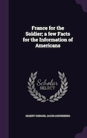 France for the Soldier; a few Facts for the Information of Americans