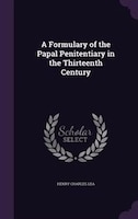 A Formulary of the Papal Penitentiary in the Thirteenth Century