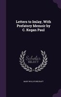 Letters to Imlay, With Prefatory Memoir by C. Kegan Paul