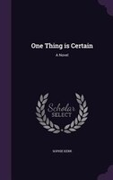 One Thing is Certain: A Novel