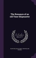 The Romance of an old Time Shipmaster