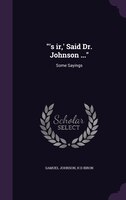 's ir,' Said Dr. Johnson ...: Some Sayings