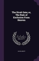 The Strait Gate; or, The Rule of Exclusion From Heaven