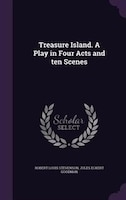 Treasure Island. A Play in Four Acts and ten Scenes