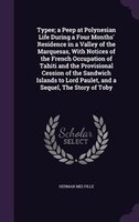 Typee; a Peep at Polynesian Life During a Four Months' Residence in a Valley of the Marquesas, With Notices of the French Occupati