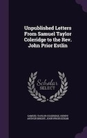 Unpublished Letters From Samuel Taylor Coleridge to the Rev. John Prior Estlin