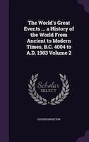 The World's Great Events ... a History of the World From Ancient to Modern Times, B.C. 4004 to A.D. 1903 Volume 2