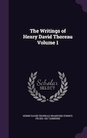 The Writings of Henry David Thoreau Volume 1