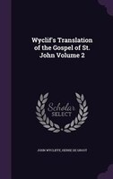 Wyclif's Translation of the Gospel of St. John Volume 2