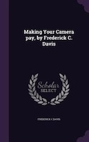 Making Your Camera pay, by Frederick C. Davis