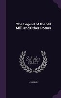 The Legend of the old Mill and Other Poems