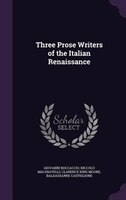 Three Prose Writers of the Italian Renaissance