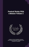 Poetical Works; With a Memoir Volume 2