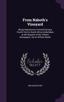 From Naboth's Vineyard: Being Impressions Formed During a Fourth Visit to South Africa Undertaken at the Request of the Tri