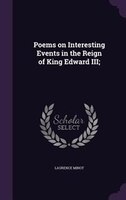 Poems on Interesting Events in the Reign of King Edward III;