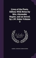 Lives of the Poets. Edited, With Notes by Mrs. Alexander Napier, and an Introd. by J.W. Hales Volume 2