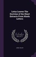 Lotus Leaves The Doctrine of the Heart Extracts From Hindu Letters