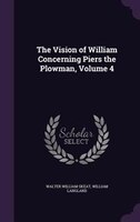 The Vision of William Concerning Piers the Plowman, Volume 4